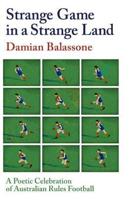 Strange Game in a Strange Land : A Poetic Celebration of Australian Rules Football