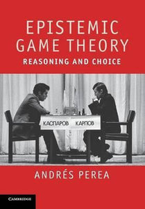 Epistemic Game Theory : Reasoning and Choice